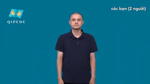 các bạn (2 người) - Ngôn Ngữ ký Hiệu - Vùng miền Toàn Quốc - Phân loại Từ thông dụng