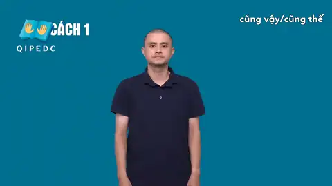 cũng vậy - Ngôn Ngữ ký Hiệu - Vùng miền Toàn Quốc - Phân loại Từ thông dụng