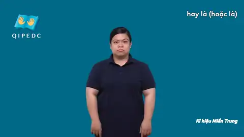 hay là (hoặc là) - Ngôn Ngữ ký Hiệu - Vùng miền Miền Trung - Phân loại Liên kết từ
