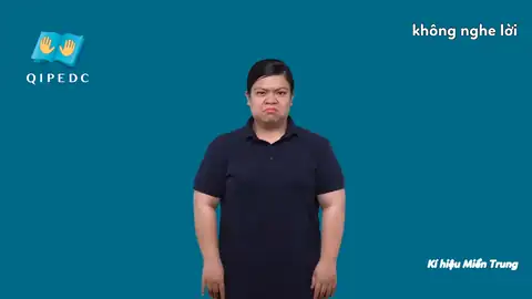 không nghe lời - Ngôn Ngữ ký Hiệu - Vùng miền Huế - Phân loại Từ thông dụng, Động Từ