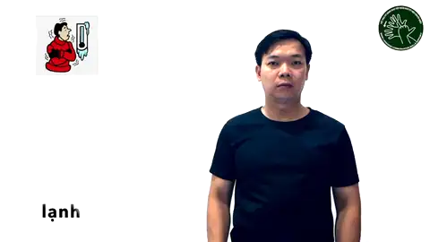 Lạnh - Ngôn Ngữ ký Hiệu - Vùng miền Toàn Quốc - Phân loại Sức khỏe - Bộ phận cơ thể, Từ thông dụng, Thiên nhiên, Tính Từ, Từ thông dụng, COVID-19 (Corona Virus)