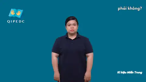 phải không? - Ngôn Ngữ ký Hiệu - Vùng miền Miền Trung - Phân loại Từ thông dụng, Câu hỏi